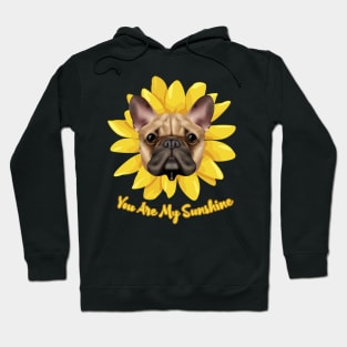 You Are My Sunshine Dog Sunflower, dog dad, dog mom, bulldog Hoodie